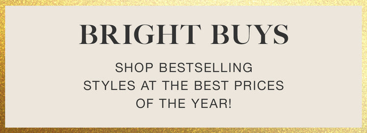 Bright Buys. Shop bestselling styles at the best prices of the year!
