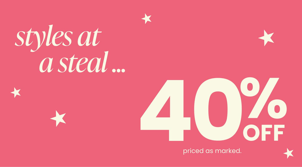 styles at a steal... 40% off