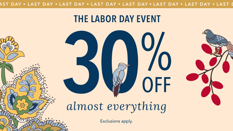 The Labor Day Event. 30% Off Almost Everything. Last Day!