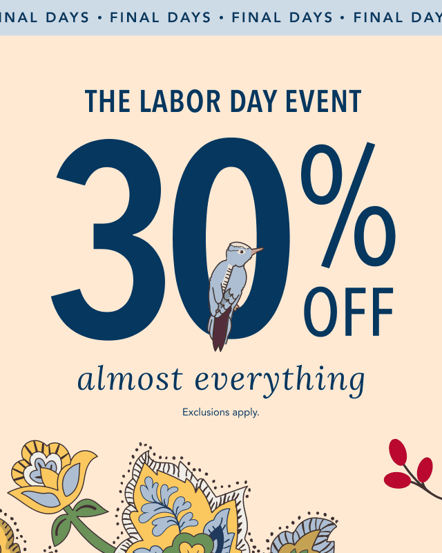 Labor Day Event. 30% Off Almost Everything. Final Days.