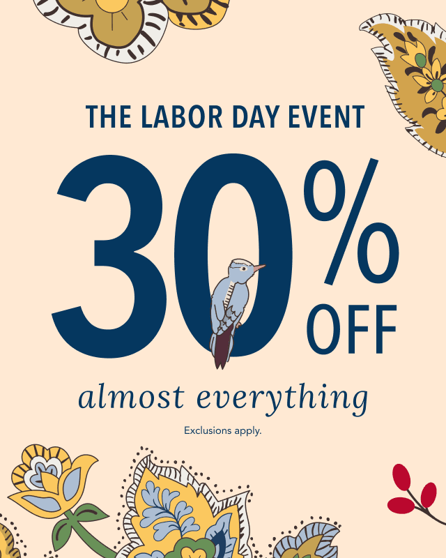 The Labor Day Event. 30% Off Almost Everything. 
