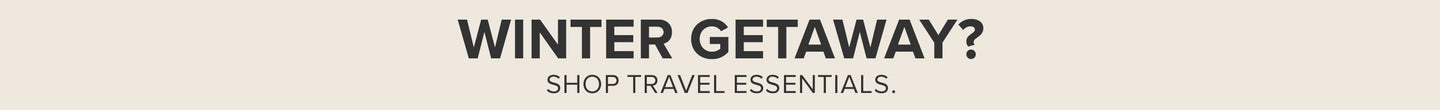 Winter Getaway? Shop Travel Essentials