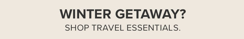 Winter Getaway? Shop Travel Essentials