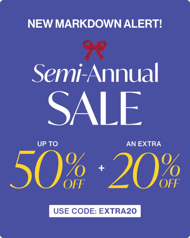 Semi-Annual Sale. New Markdown Alert. Up to 50% Off + An Extra  20% Off. Use Code EXTRA20. Shop Now.